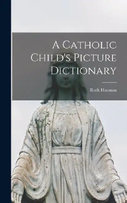 A Catholic Child's Picture Dictionary by Ruth Hannon