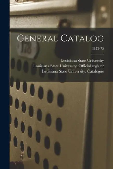 General Catalog; 1871-73 by Louisiana State University (Baton Rou
