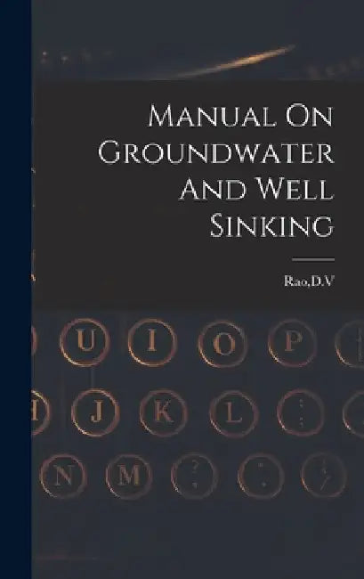 Manual On Groundwater And Well Sinking by D. V. Rao