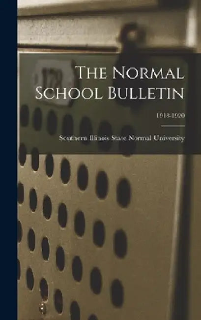 The Normal School Bulletin; 1918-1920 by Southern Illinois State Normal Univer