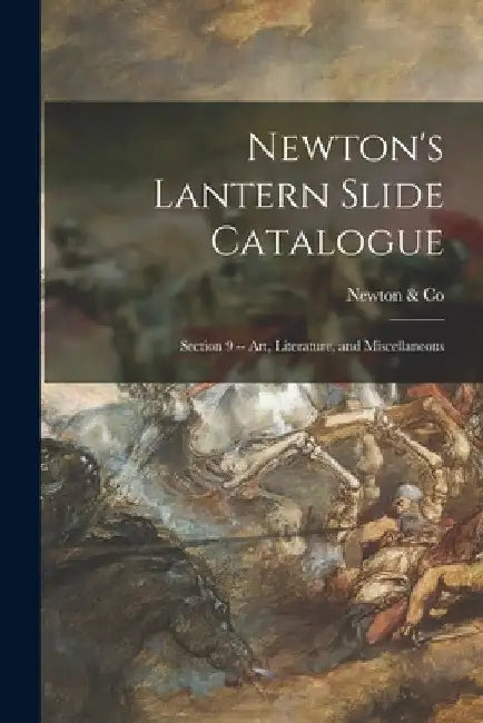 Newton's Lantern Slide Catalogue: Section 9 -- Art, Literature, and Miscellaneous by Newton & Co