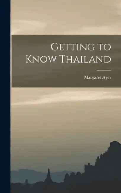 Getting to Know Thailand by Margaret Ayer
