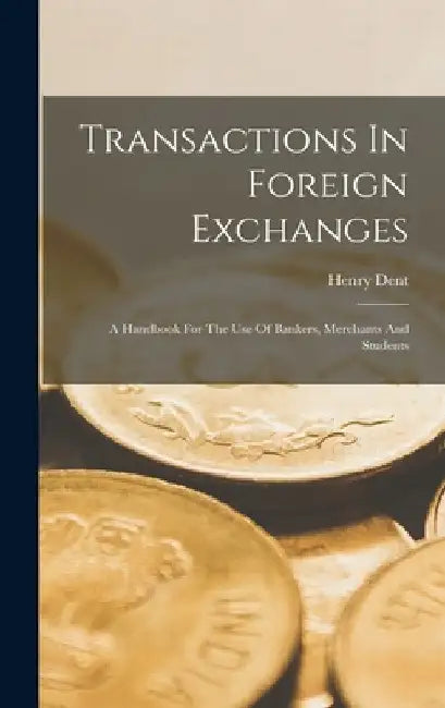 Transactions In Foreign Exchanges by Henry Dent