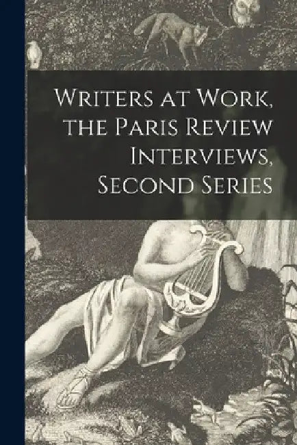 Writers at Work, the Paris Review Interviews, Second Series by Anonymous