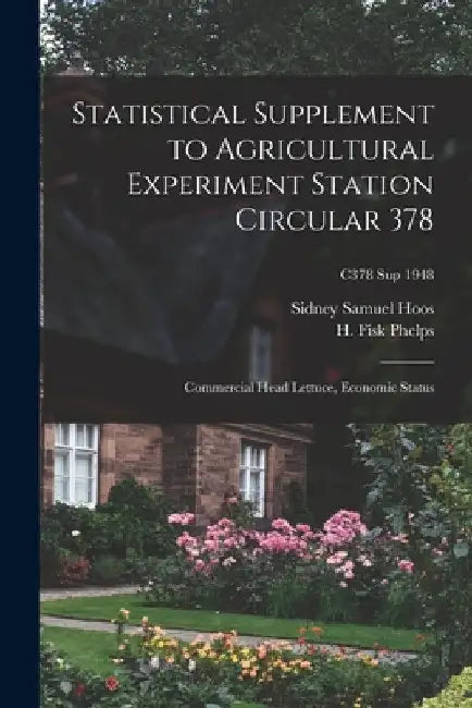 Statistical Supplement to Agricultural Experiment Station Circular 378: Commercial Head Lettuce, Economic Status; C378 sup 1948 by Sidney Samuel 1911- Hoos