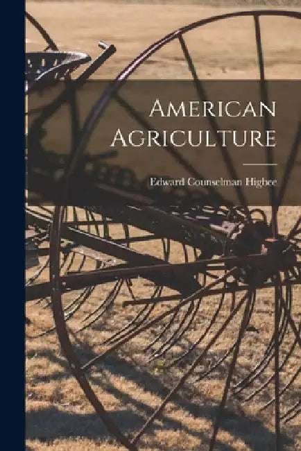 American Agriculture by Edward Counselman Higbee