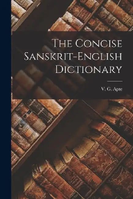 The Concise Sanskrit-English Dictionary by V. G. (Vasudeo Govind) Apte