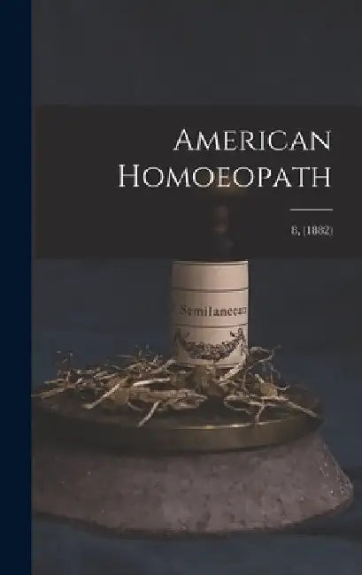 American Homoeopath; 8, (1882) by Anonymous