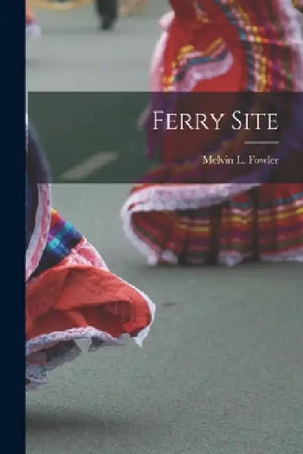 Ferry Site by Melvin L. (Melvin Leo) 1924- Fowler