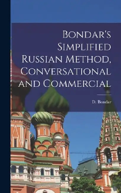 Bondar's Simplified Russian Method, Conversational and Commercial by D. (David) Bondar