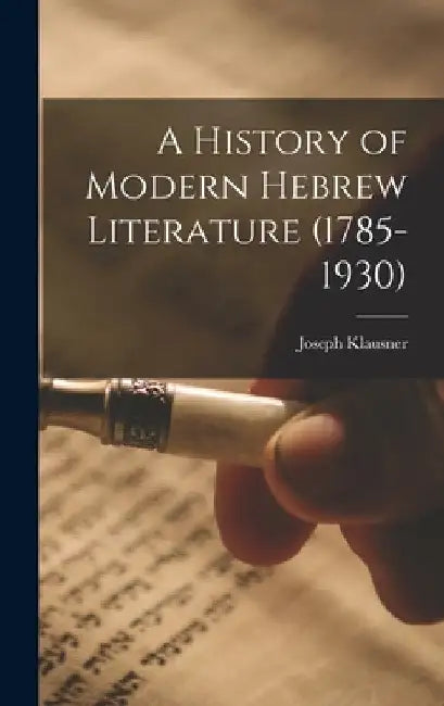 A History of Modern Hebrew Literature (1785-1930) by Joseph 1874-1958 Klausner