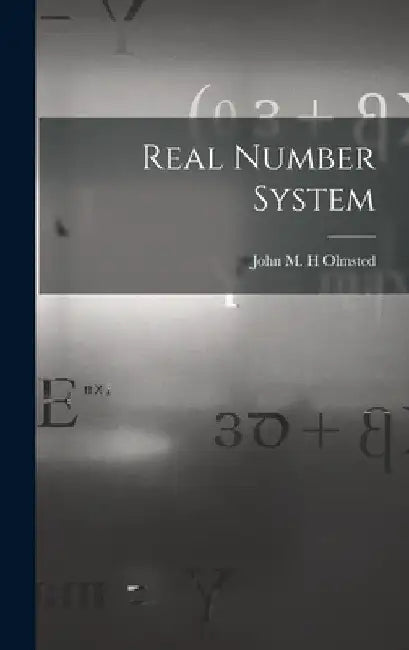 Real Number System by John M. H. Olmsted