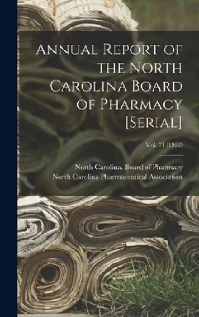 Annual Report of the North Carolina Board of Pharmacy [serial]; Vol. 71 (1952) by North Carolina Board of Pharmacy