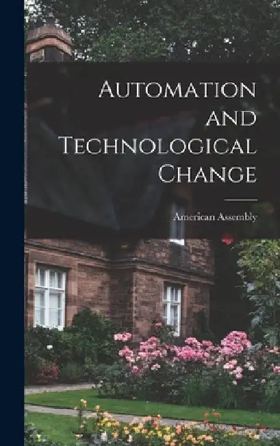 Automation and Technological Change by American Assembly