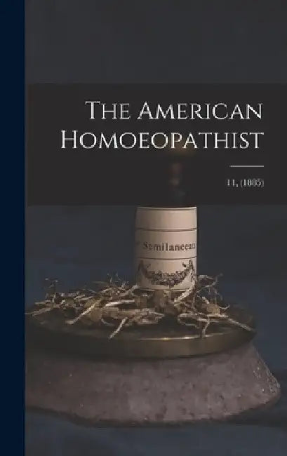 The American Homoeopathist; 11, (1885) by Anonymous