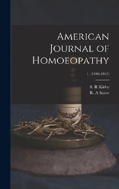 American Journal of Homoeopathy; 1, (1846-1847) by S. R. Kirby