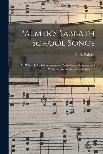 Palmer's Sabbath School Songs: to Which is Added an Extensive Collection of Standard and Well-known Sunday School Hymns / by H. R. (Horatio Richmond) 183 Palmer