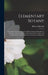 Elementary Botany: Theoretical and Practical. A Text-book Designed Primarily for Students of Science Classes Connected With the Science a by Henry Edmonds