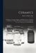Ceramics: a Manual for Chemists, Engineers and Manufacturers, Including a Collection of Tables and Problems for Laboratory and P by Andrew Malinovszky