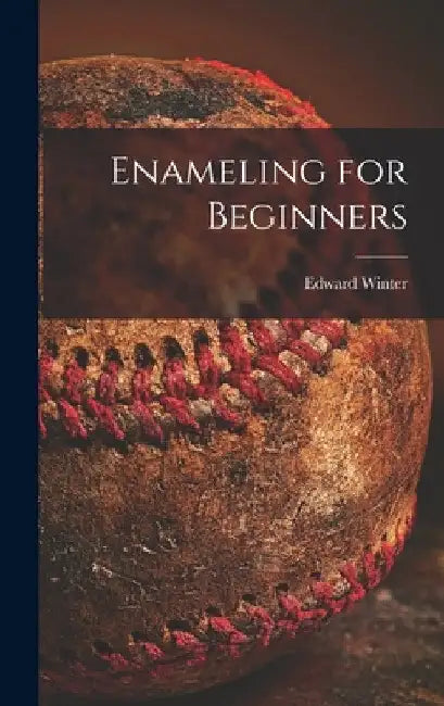 Enameling for Beginners by Edward Winter