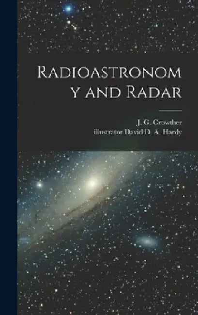Radioastronomy and Radar by J. G. (James Gerald) 1899- Crowther