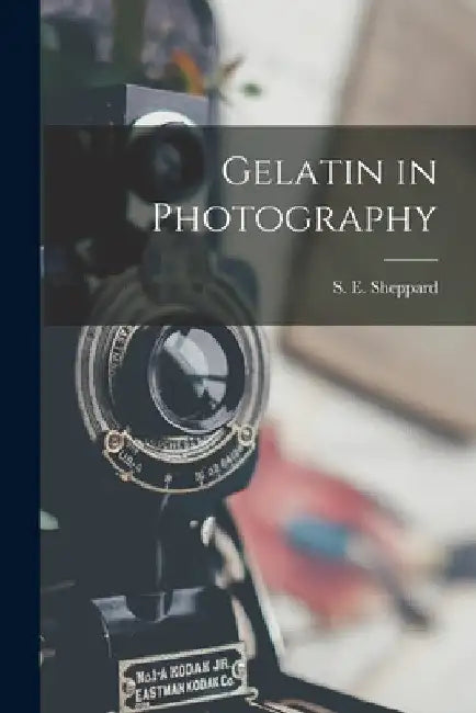 Gelatin in Photography by S. E. (Samuel Edward) Sheppard