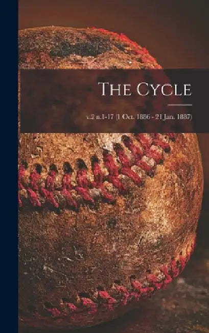 The Cycle; v.2 n.1-17 (1 Oct. 1886 - 21 Jan. 1887) by Anonymous