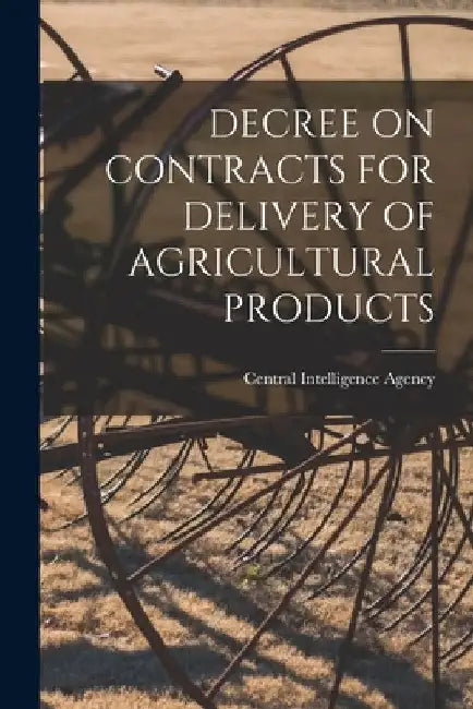 Decree on Contracts for Delivery of Agricultural Products by Central Intelligence Agency