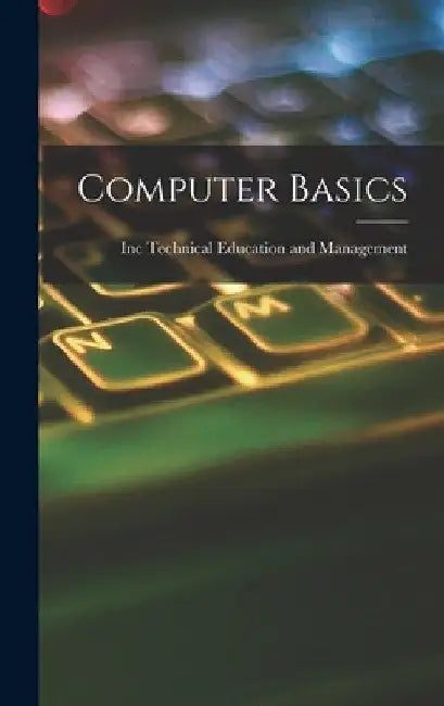 Computer Basics by Inc Technical Education and Management