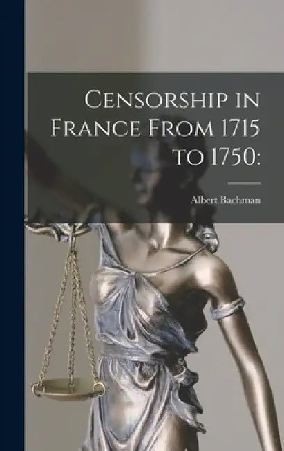 Censorship in France From 1715 to 1750 by Albert 1893- Bachman
