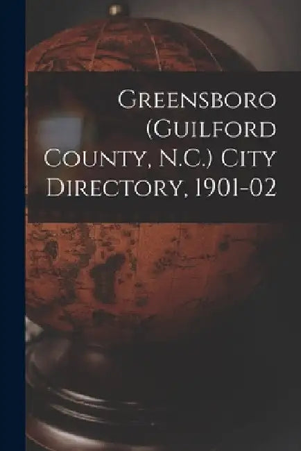 Greensboro (Guilford County, N.C.) City Directory, 1901-02 by Anonymous