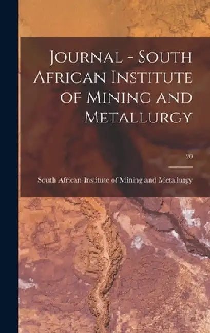 Journal - South African Institute of Mining and Metallurgy; 20 by South African Institute of Mining and