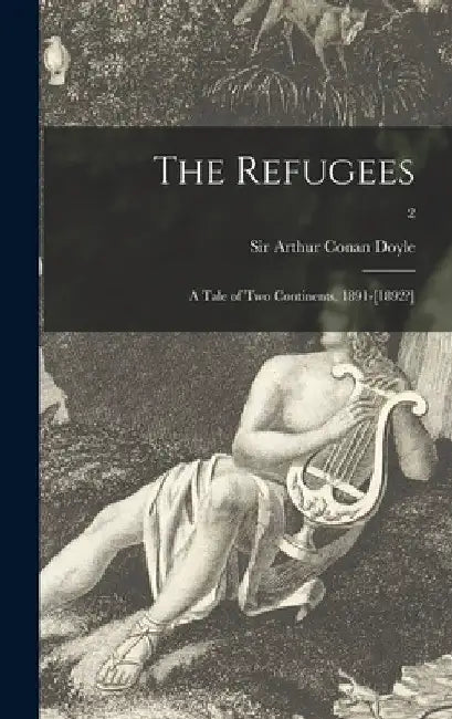 The Refugees: a Tale of Two Continents, 1891-[1892?]; 2 by Arthur Conan Doyle
