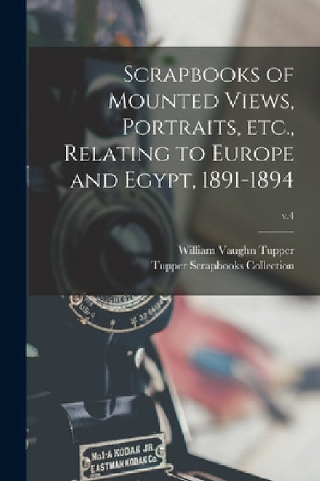 Scrapbooks of Mounted Views, Portraits, Etc., Relating to Europe and Egypt, 1891-1894; v.4 by William Vaughn 1835-1898 Tupper, Tupper Scrapbooks Collection (Boston
