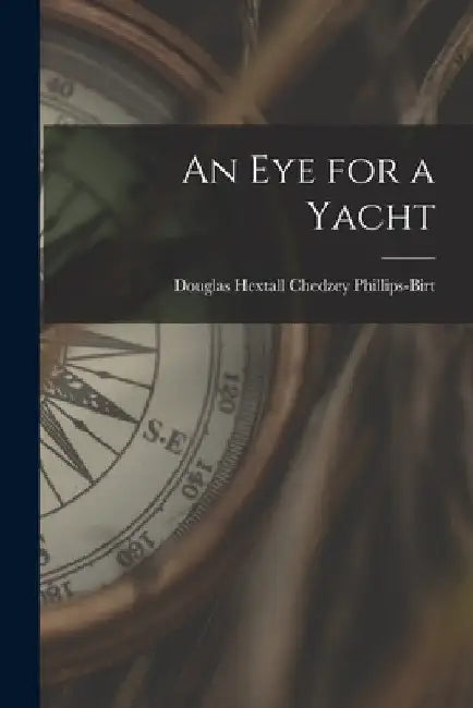 An Eye for a Yacht by Douglas Hextall Chedzey Phillips-Birt