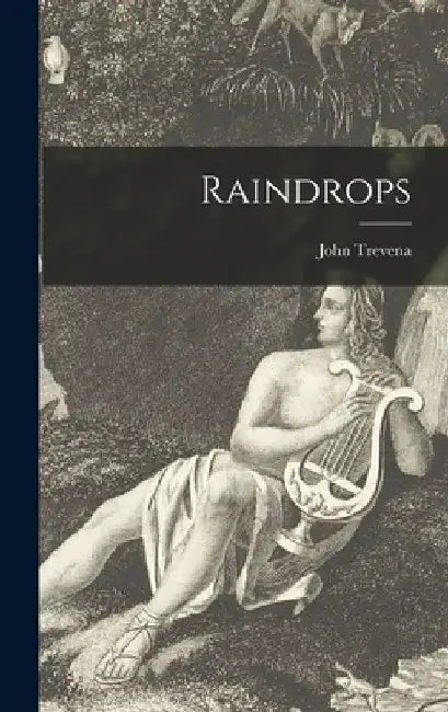 Raindrops [microform] by John 1870-1946 Trevena