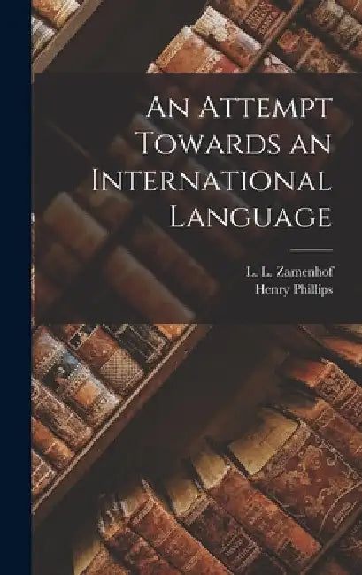 An Attempt Towards an International Language by L. L. (Ludwik Lazar) 1859- Zamenhof