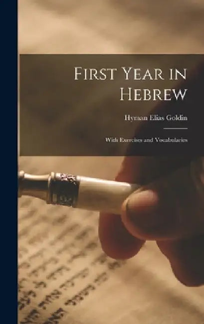 First Year in Hebrew; With Exercises and Vocabularies by Hyman Elias 1881- Goldin