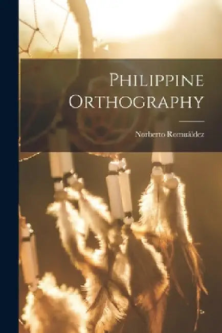 Philippine Orthography by Norberto 1875-1941 Romuáldez