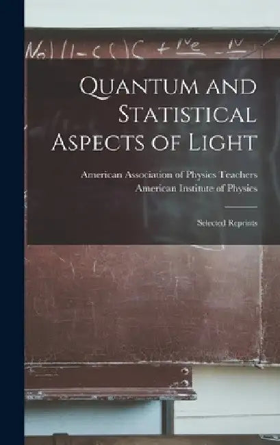 Quantum and Statistical Aspects of Light; Selected Reprints by American Association of Physics Teach