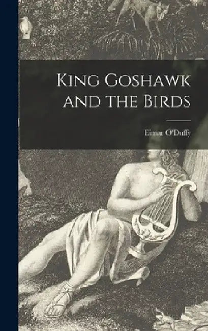 King Goshawk and the Birds by Eimar 1893-1935 O'Duffy