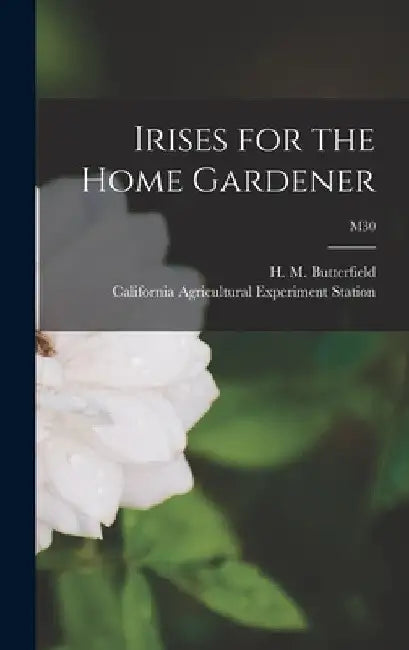 Irises for the Home Gardener; M30 by H. M. (Harry Morton) B. Butterfield