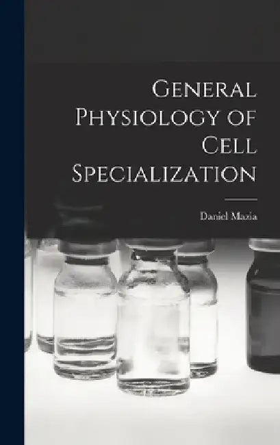 General Physiology of Cell Specialization by Daniel 1912- Mazia