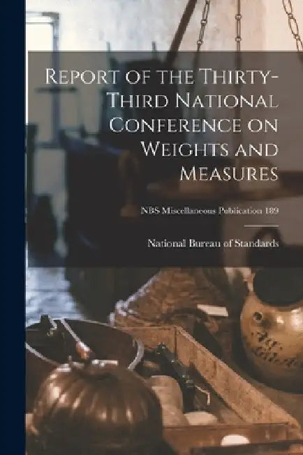 Report of the Thirty-third National Conference on Weights and Measures; NBS Miscellaneous Publication 189 by National Bureau of Standards