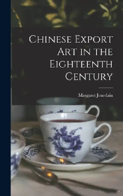 Chinese Export Art in the Eighteenth Century by Margaret Jourdain