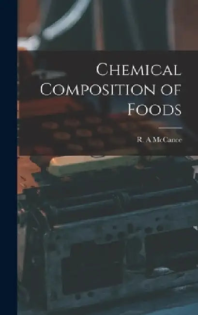 Chemical Composition of Foods by R. A. McCance