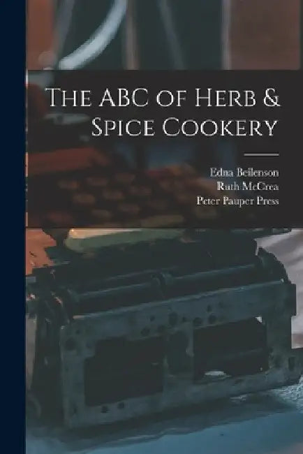 The ABC of Herb & Spice Cookery by Edna 1909-1981 Beilenson