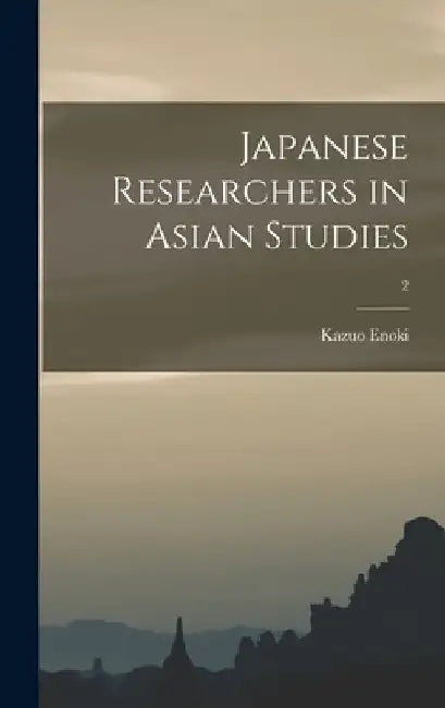 Japanese Researchers in Asian Studies; 2 by Kazuo 1913- Ed Enoki