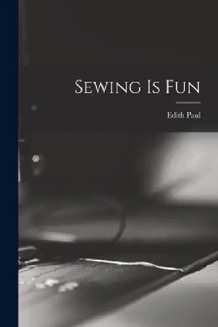 Sewing is Fun by Edith Paul