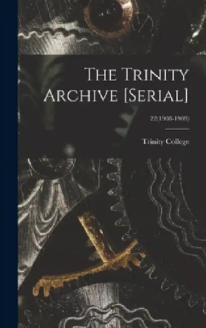 The Trinity Archive [serial]; 22(1908-1909) by N. C. ). Trinity College (Durham